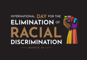 International-Day-for-the-Elimination-of-Racial-Discrimination,-March 21. 